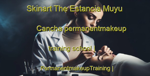 Skinart The Estancia Muyu Cancha permanentmakeup training school | PermanentmakeupTraining | PermanentmakeupClasses | SkinartTraining-Bolivia